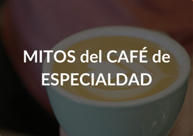 Mitos del café de especialidad